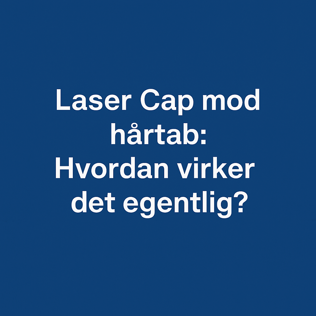 Laser Cap mod hårtab: Hvordan virker det egentlig?
